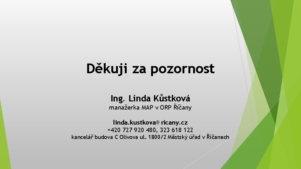 Děkuji za pozornost Ing. Linda Kůstková manažerka MAP v ORP Říčany linda. kustkova@ricany. cz