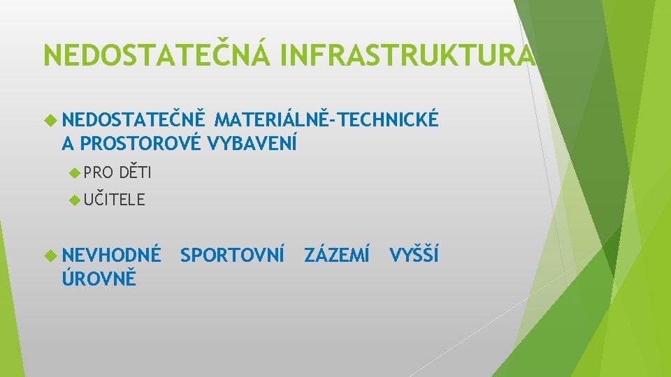 NEDOSTATEČNÁ INFRASTRUKTURA NEDOSTATEČNĚ MATERIÁLNĚ-TECHNICKÉ A PROSTOROVÉ VYBAVENÍ PRO DĚTI UČITELE NEVHODNÉ ÚROVNĚ SPORTOVNÍ ZÁZEMÍ