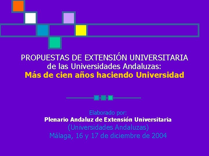 PROPUESTAS DE EXTENSIÓN UNIVERSITARIA de las Universidades Andaluzas: Más de cien años haciendo Universidad