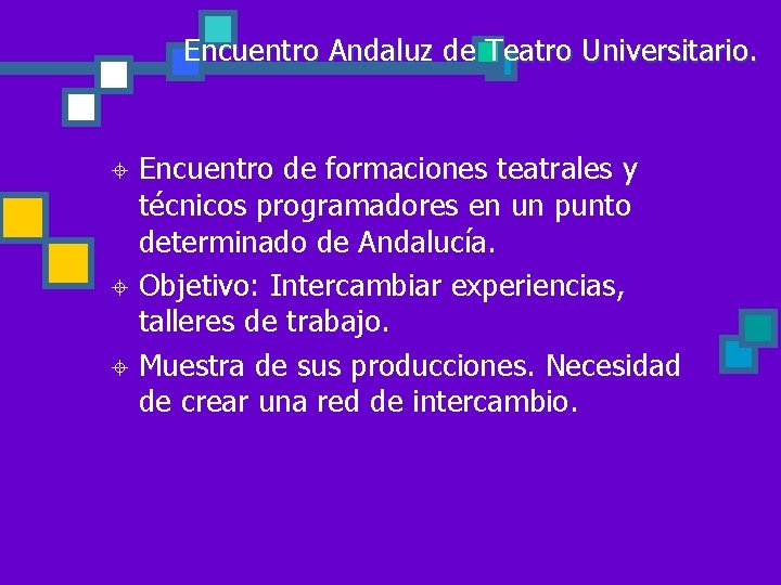 Encuentro Andaluz de Teatro Universitario. Encuentro de formaciones teatrales y técnicos programadores en un