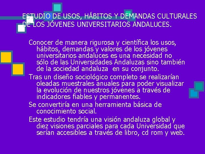 ESTUDIO DE USOS, HÁBITOS Y DEMANDAS CULTURALES DE LOS JÓVENES UNIVERSITARIOS ANDALUCES. Conocer de