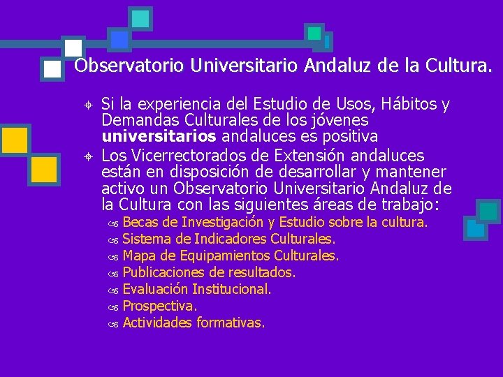 Observatorio Universitario Andaluz de la Cultura. ± ± Si la experiencia del Estudio de