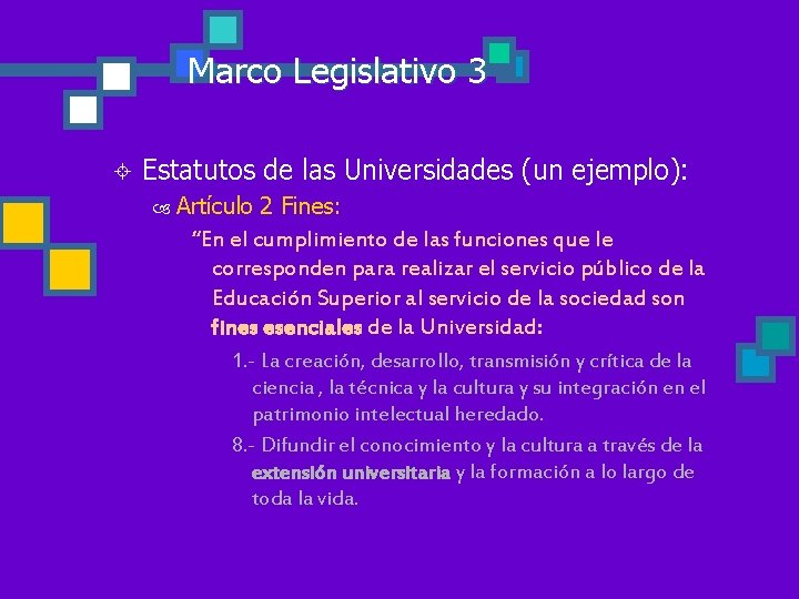 Marco Legislativo 3 ± Estatutos de las Universidades (un ejemplo): Artículo 2 Fines: “En