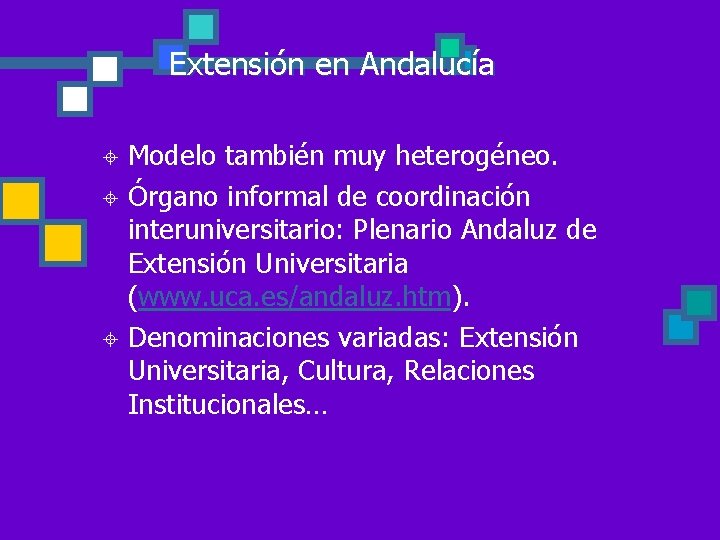 Extensión en Andalucía Modelo también muy heterogéneo. ± Órgano informal de coordinación interuniversitario: Plenario