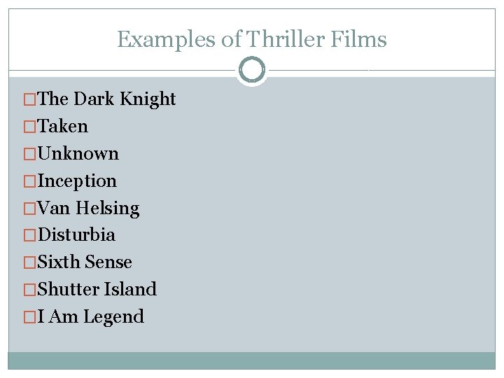 Examples of Thriller Films �The Dark Knight �Taken �Unknown �Inception �Van Helsing �Disturbia �Sixth