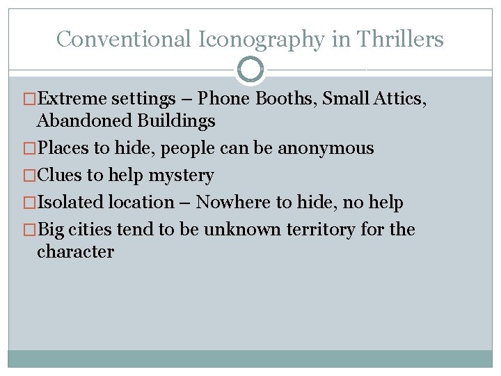 Conventional Iconography in Thrillers �Extreme settings – Phone Booths, Small Attics, Abandoned Buildings �Places