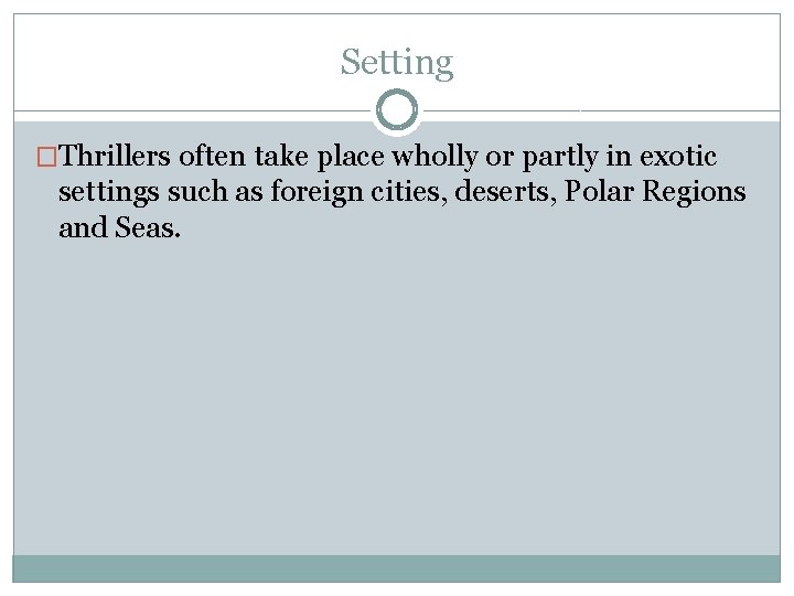 Setting �Thrillers often take place wholly or partly in exotic settings such as foreign
