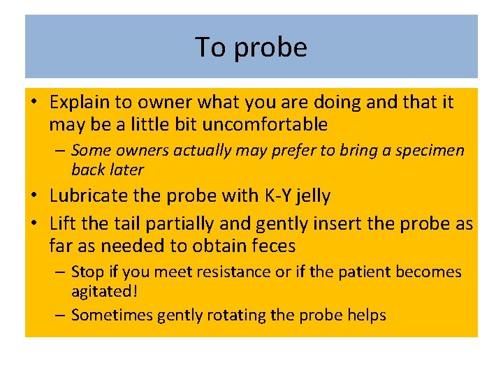 To probe • Explain to owner what you are doing and that it may