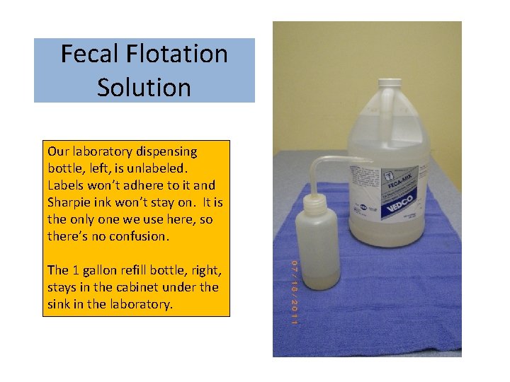 Fecal Flotation Solution Our laboratory dispensing bottle, left, is unlabeled. Labels won’t adhere to