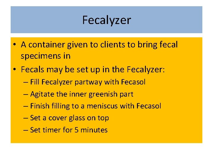 Fecalyzer • A container given to clients to bring fecal specimens in • Fecals