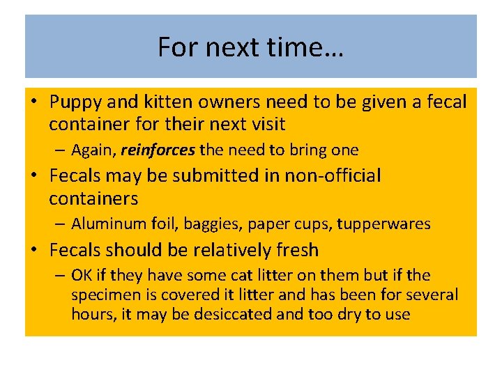 For next time… • Puppy and kitten owners need to be given a fecal