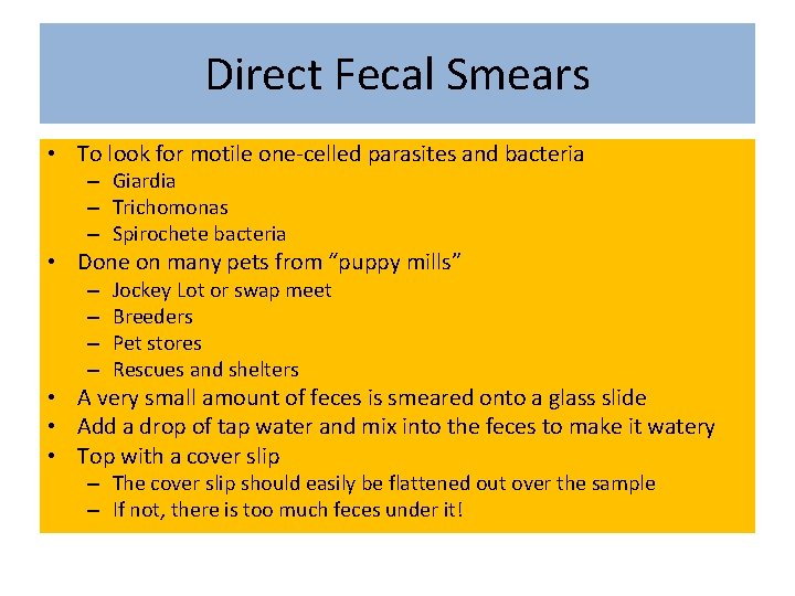 Direct Fecal Smears • To look for motile one-celled parasites and bacteria – Giardia