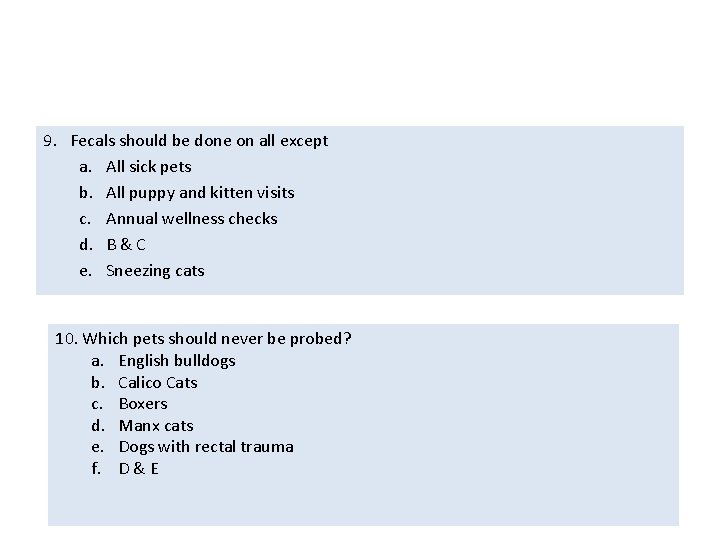 9. Fecals should be done on all except a. All sick pets b. All