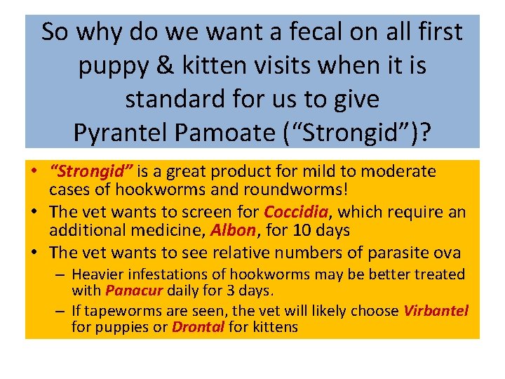 So why do we want a fecal on all first puppy & kitten visits