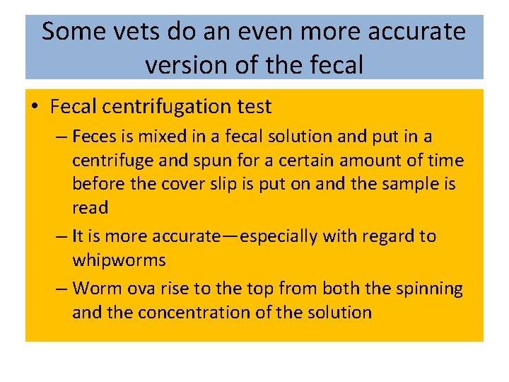 Some vets do an even more accurate version of the fecal • Fecal centrifugation