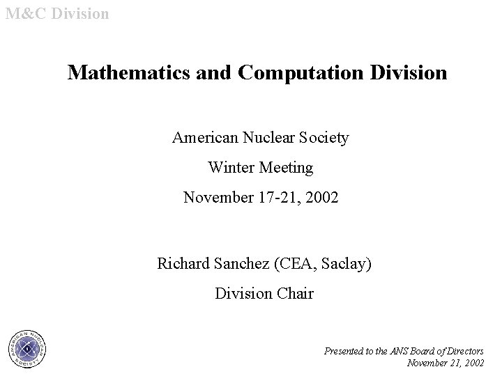 M&C Division Mathematics and Computation Division American Nuclear Society Winter Meeting November 17 -21,