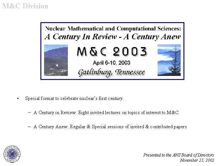 M&C Division • Special format to celebrate nuclear’s first century: – A Century in