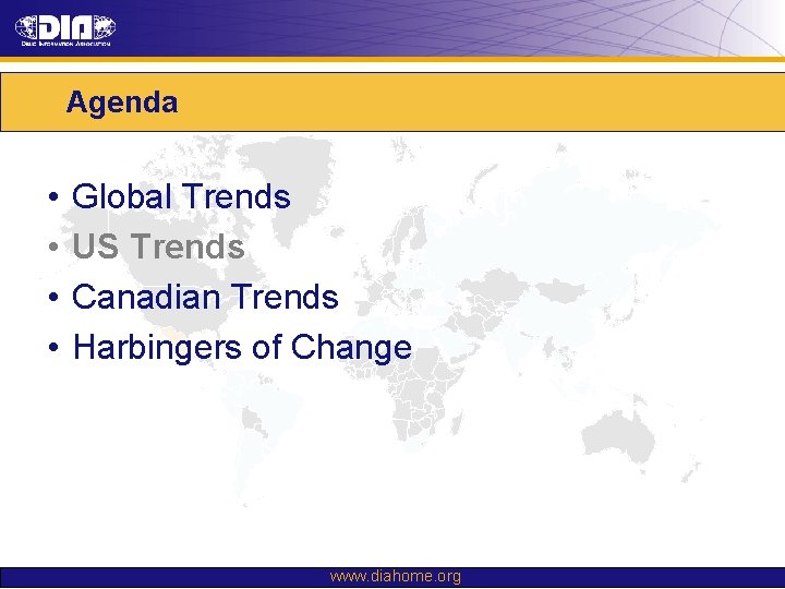 Agenda • • Global Trends US Trends Canadian Trends Harbingers of Change www. diahome.