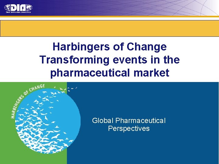 Harbingers of Change Transforming events in the pharmaceutical market Global Pharmaceutical Perspectives 13 December