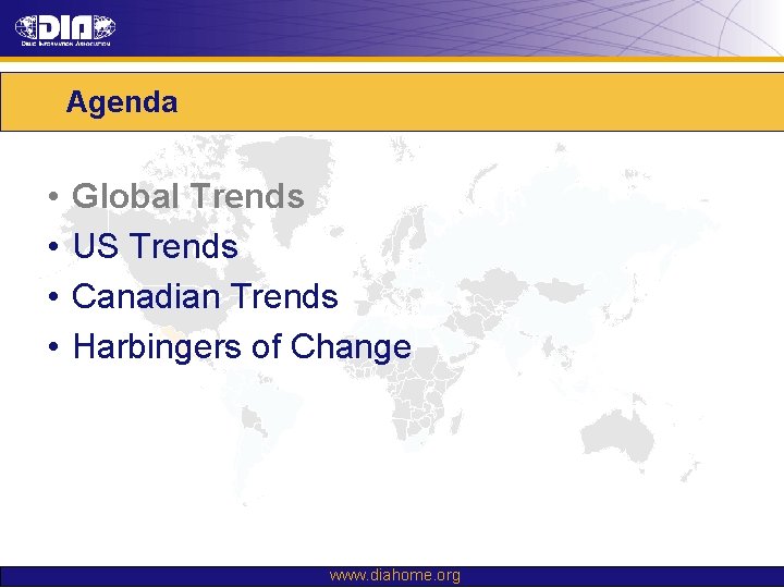 Agenda • • Global Trends US Trends Canadian Trends Harbingers of Change www. diahome.