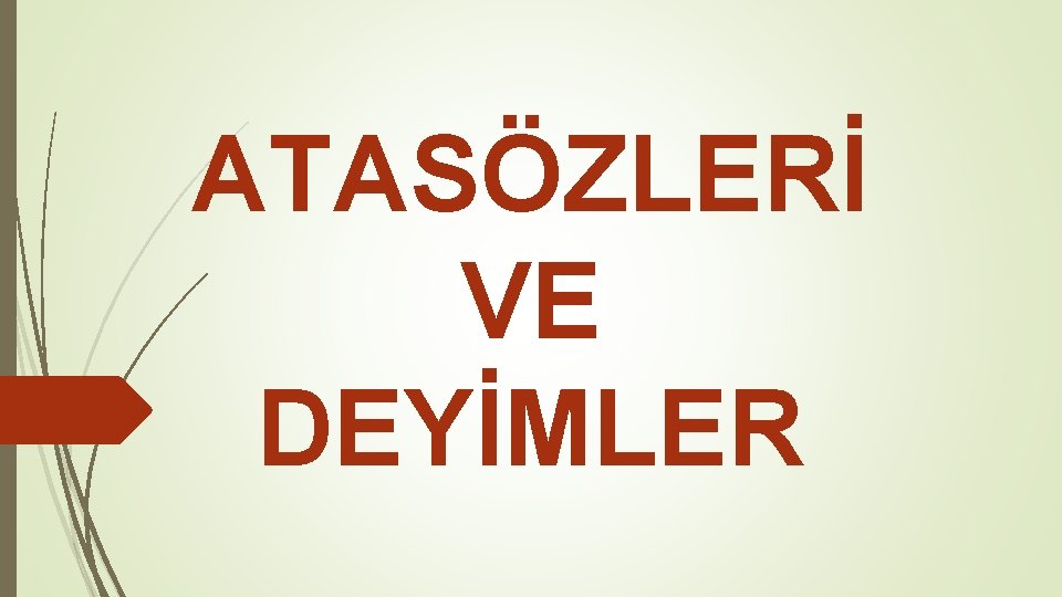 ATASÖZLERİ VE DEYİMLER 