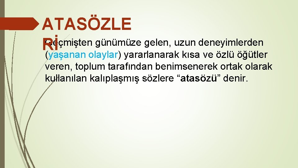 ATASÖZLE Geçmişten günümüze gelen, uzun deneyimlerden Rİ (yaşanan olaylar) yararlanarak kısa ve özlü öğütler