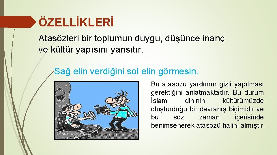 ÖZELLİKLERİ Atasözleri bir toplumun duygu, düşünce inanç ve kültür yapısını yansıtır. Sağ elin verdiğini