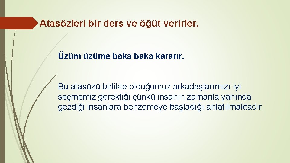 Atasözleri bir ders ve öğüt verirler. Üzüm üzüme baka kararır. Bu atasözü birlikte olduğumuz