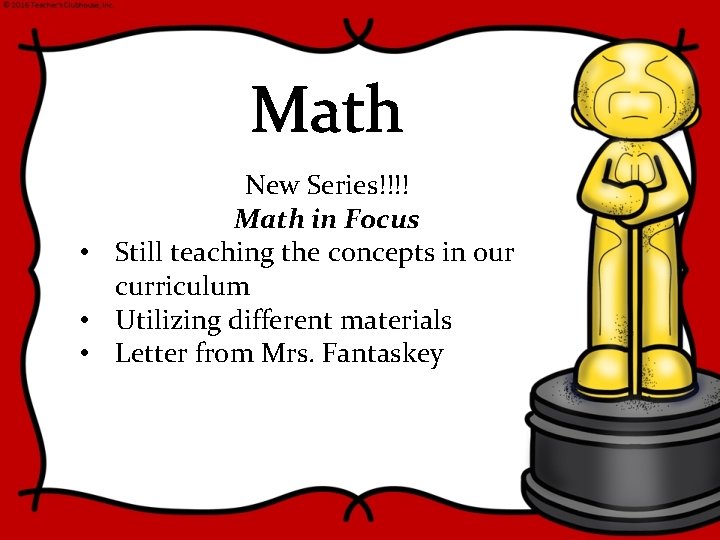 Math New Series!!!! Math in Focus • Still teaching the concepts in our curriculum