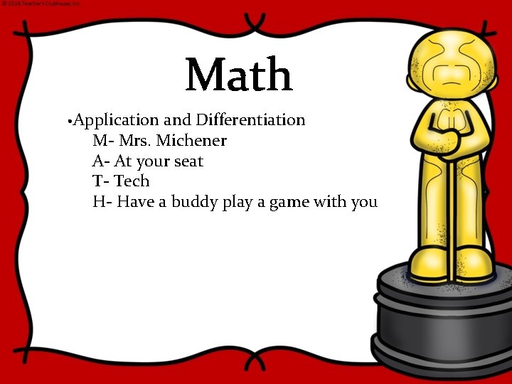 Math • Application and Differentiation M- Mrs. Michener A- At your seat T- Tech