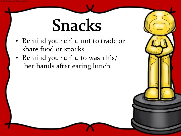 Snacks • Remind your child not to trade or share food or snacks •