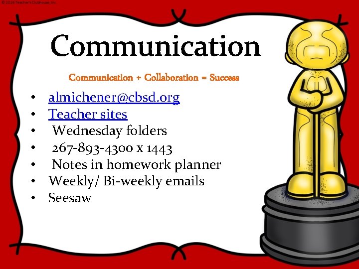 Communication • • Communication + Collaboration = Success almichener@cbsd. org Teacher sites Wednesday folders