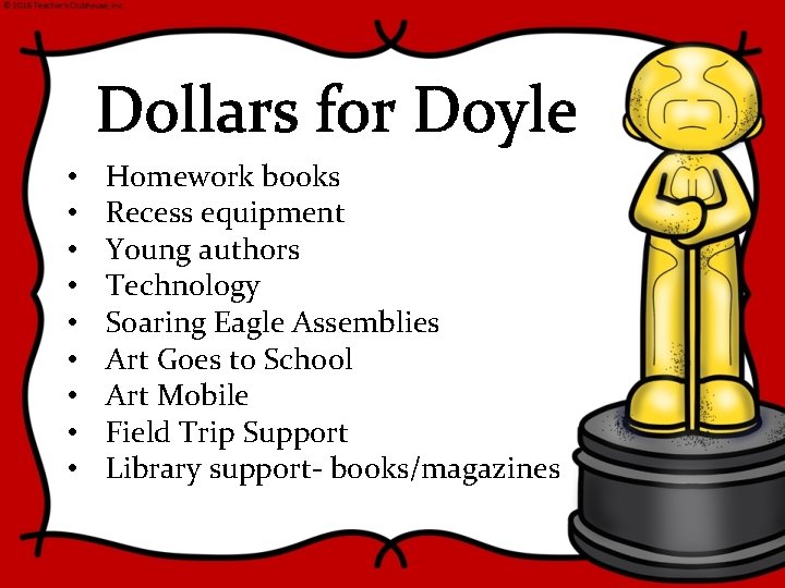 Dollars for Doyle • • • Homework books Recess equipment Young authors Technology Soaring