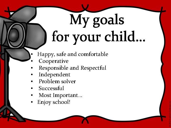 My goals for your child… • • Happy, safe and comfortable Cooperative Responsible and