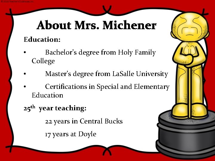 About Mrs. Michener Education: • Bachelor’s degree from Holy Family College • Master’s degree