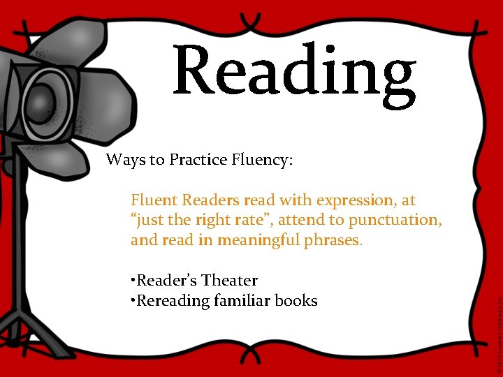 Reading Ways to Practice Fluency: Fluent Readers read with expression, at “just the right