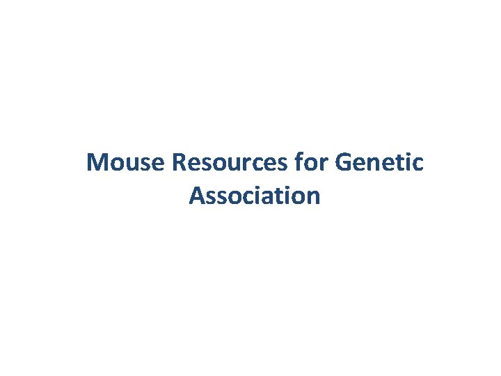 Mouse Resources for Genetic Association 