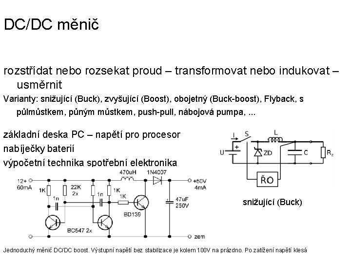 DC/DC měnič rozstřídat nebo rozsekat proud – transformovat nebo indukovat – usměrnit Varianty: snižující