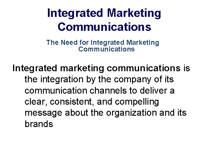 Integrated Marketing Communications The Need for Integrated Marketing Communications Integrated marketing communications is the