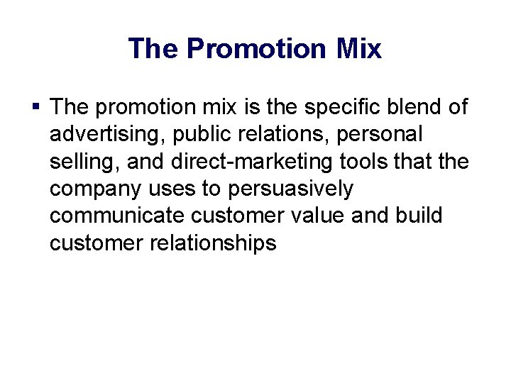 The Promotion Mix § The promotion mix is the specific blend of advertising, public