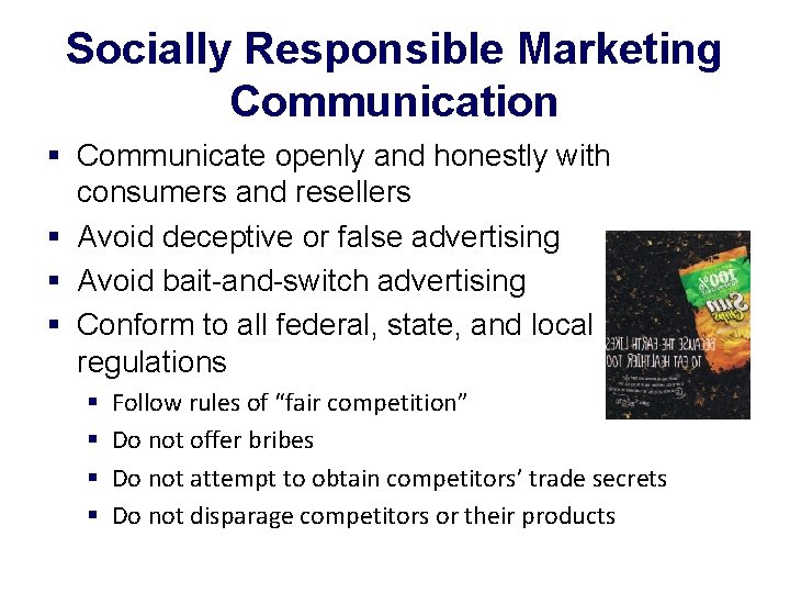 Socially Responsible Marketing Communication § Communicate openly and honestly with consumers and resellers §