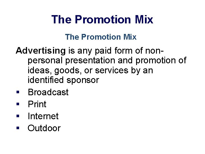 The Promotion Mix Advertising is any paid form of nonpersonal presentation and promotion of