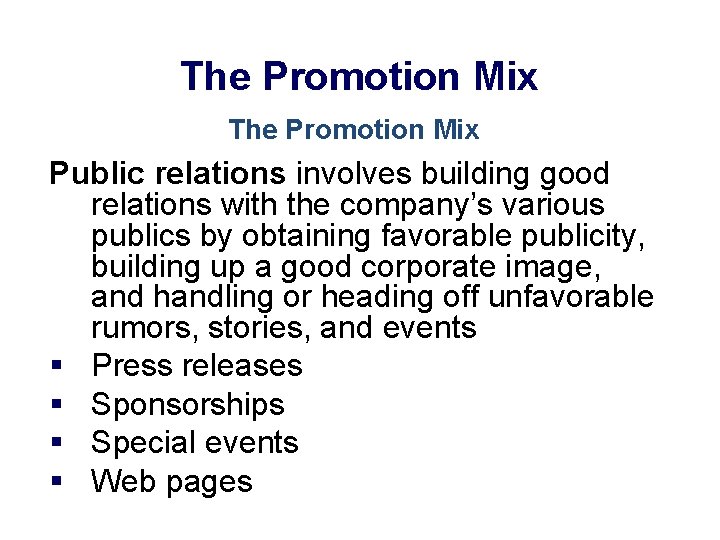 The Promotion Mix Public relations involves building good relations with the company’s various publics