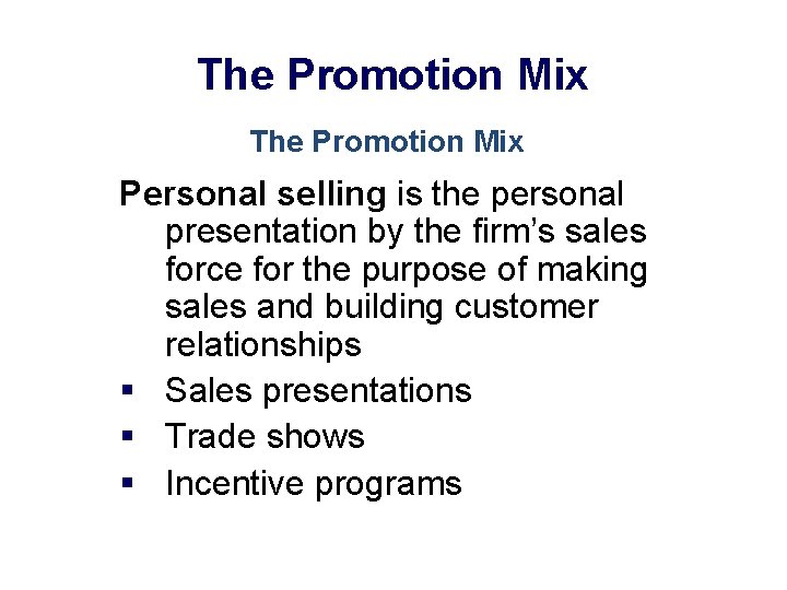 The Promotion Mix Personal selling is the personal presentation by the firm’s sales force
