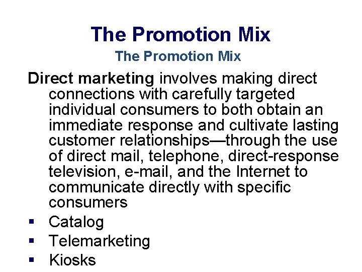 The Promotion Mix Direct marketing involves making direct connections with carefully targeted individual consumers