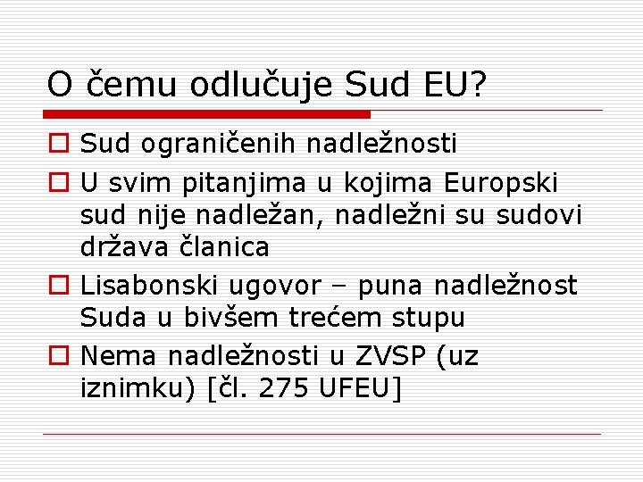 O čemu odlučuje Sud EU? o Sud ograničenih nadležnosti o U svim pitanjima u