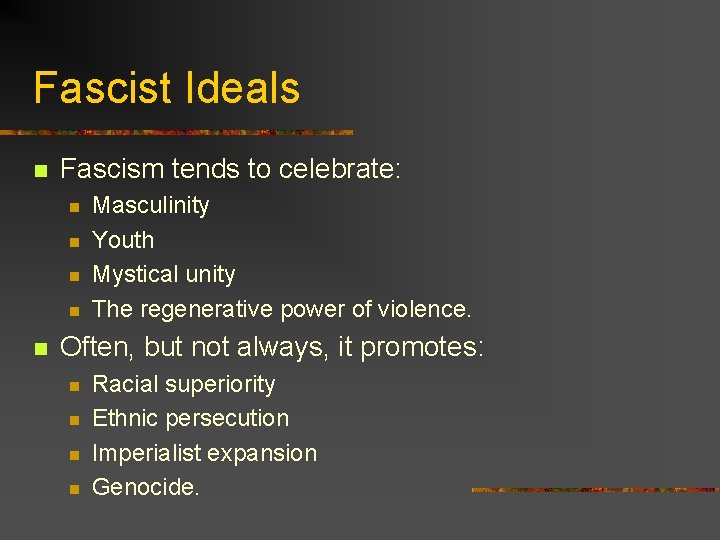 Fascist Ideals n Fascism tends to celebrate: n n n Masculinity Youth Mystical unity
