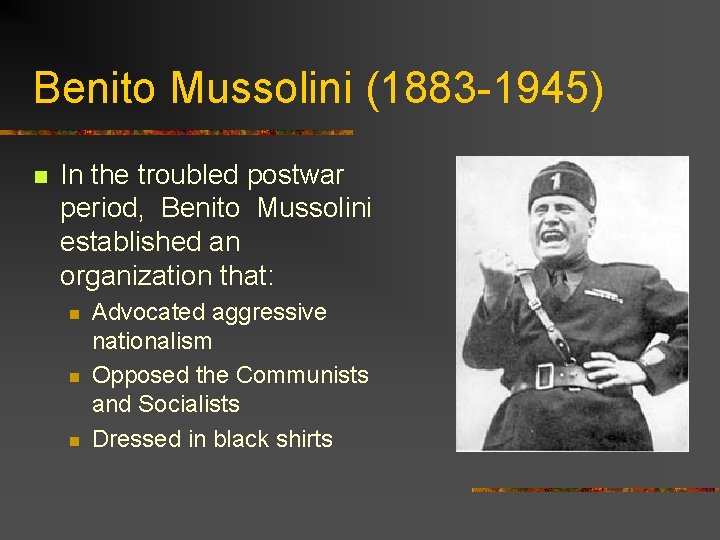 Benito Mussolini (1883 -1945) n In the troubled postwar period, Benito Mussolini established an