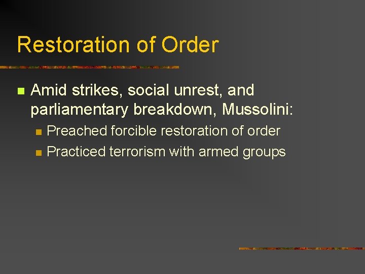 Restoration of Order n Amid strikes, social unrest, and parliamentary breakdown, Mussolini: n n