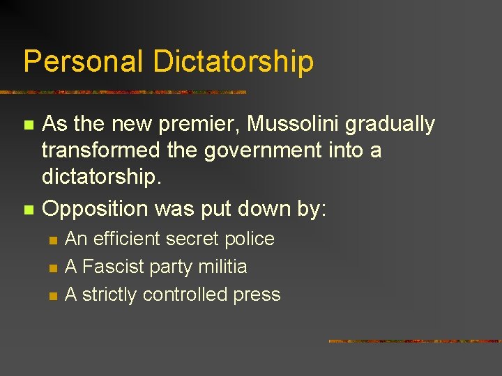 Personal Dictatorship n n As the new premier, Mussolini gradually transformed the government into